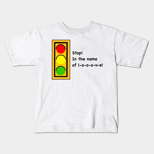 Stop! In the name of love! Kids T-Shirt by MoreThanADrop